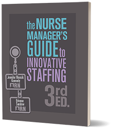 The Nurse Manager's Guide to Innovative Staffing, Third Edition